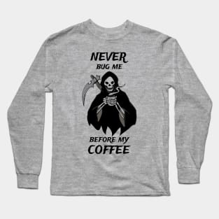 Never Bug Me Before My Coffee Coffee Fan Gift Long Sleeve T-Shirt